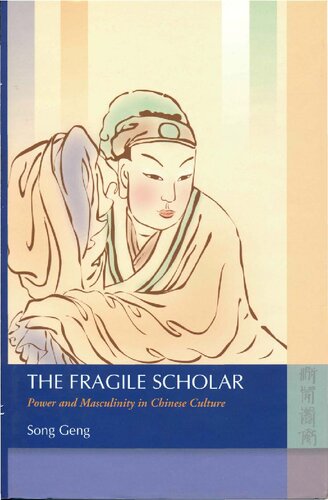 The Fragile Scholar: Power and Masculinity in Chinese Culture