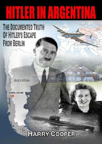 Hitler in Argentina; The Documented Truth of Hitler's Escape from Berlin