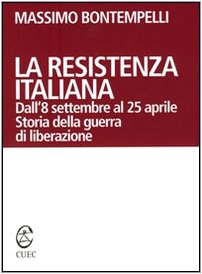 La Resistenza italiana. Dall'8 settembre al 25 aprile. Storia della guerra di liberazione