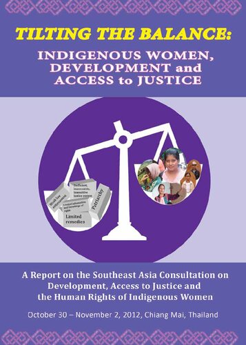 Tilting the Balance: Indigenous Women, Development and Access to Justice. A Report on the Southeast Asia Consultation on Development, Access to Justice and the Human Rights of Indigenous Women