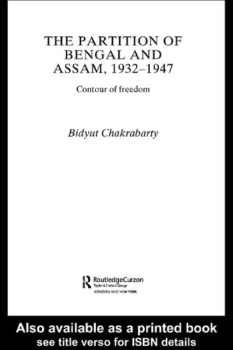 The Partition of Bengal and Assam, 1932-1947: Contour of Freedom