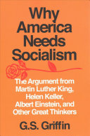 Why America Needs Socialism: The Argument from Martin Luther King, Helen Keller, Albert Einstein, and Other Great Thinkers
