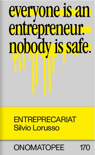 Entreprecariat: Everyone Is an Entrepreneur. Nobody Is Safe. (Onomatopee)