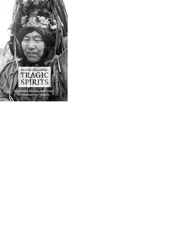 Tragic Spirits: Shamanism, Memory, and Gender in Contemporary Mongolia