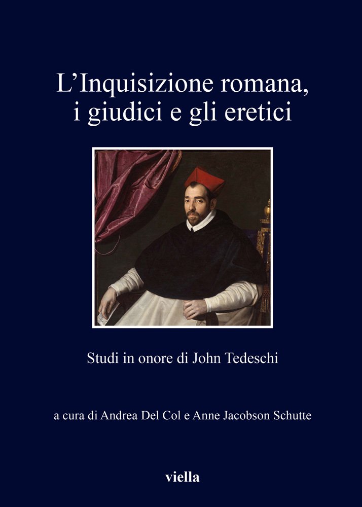 L’Inquisizione romana, i giudici e gli eretici: Studi in onore di John Tedeschi