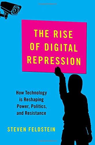 The Rise of Digital Repression: How Technology is Reshaping Power, Politics, and Resistance