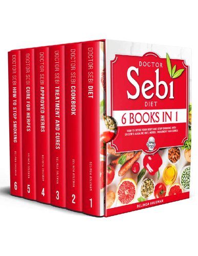 Doctor Sebi Diet - 6 Books in 1: How to Detox Your Body With Dr Sebi’s Alkaline Diet, Herbs, Treatment and Cures