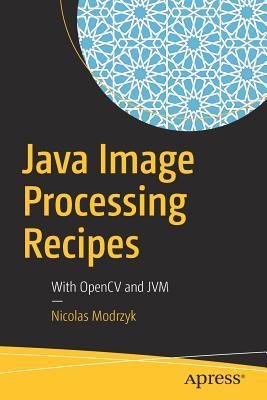 Java Image Processing Recipes: With Opencv and Jvm