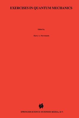 Exercises in Quantum Mechanics: A Collection of Illustrative Problems and Their Solutions