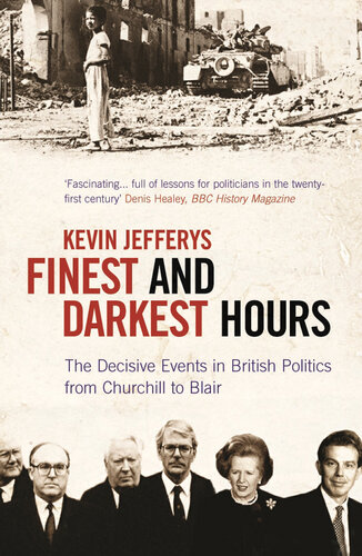 Finest & Darkest Hours: The Decisive Events in British Politics From Churchill to Blair
