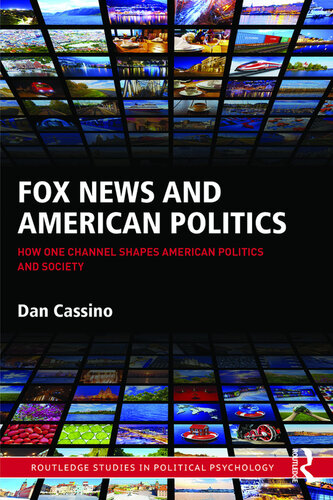 Fox News and American Politics: How One Channel Shapes American Politics and Society