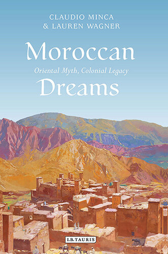 Moroccan Dreams: Oriental Myth, Colonial Legacy