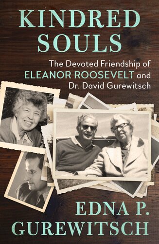 Kindred Souls: The Devoted Friendship of Eleanor Roosevelt and Dr. David Gurewitsch