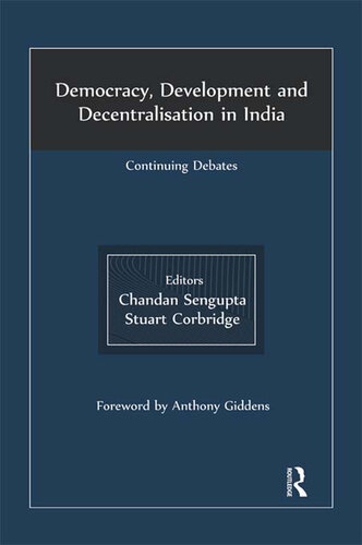 Democracy, Development and Decentralisation in India: Continuing Debates