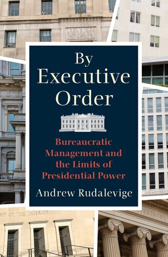 By Executive Order: Bureaucratic Management and the Limits of Presidential Power