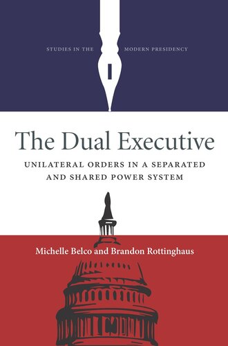 The Dual Executive: Unilateral Orders in a Separated and Shared Power System