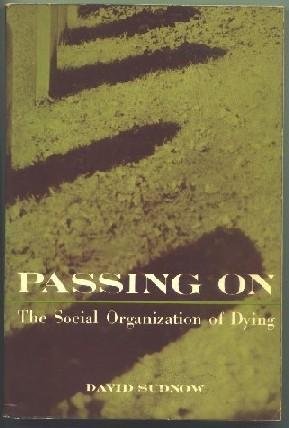 Passing on: The Social Organization of Dying