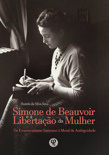 Simone de Beauvoir e a libertação da mulher: do existencialismo sartriano à moral da ambiguidade