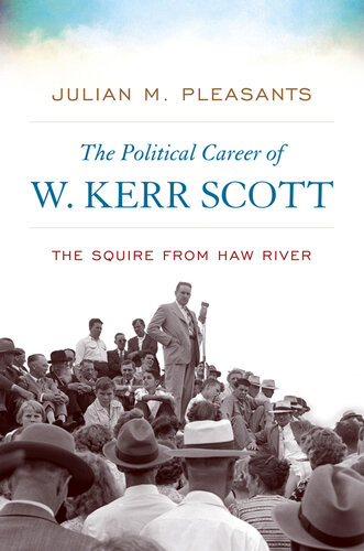 The Political Career of W. Kerr Scott: The Squire From Haw River