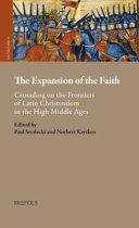 The Expansion of the Faith: Crusading on the Frontiers of Latin Christendom in the High Middle Ages