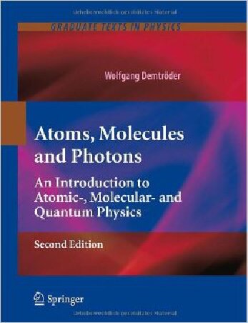 Atoms, Molecules and Photons: An Introduction to Atomic-, Molecular- And Quantum Physics