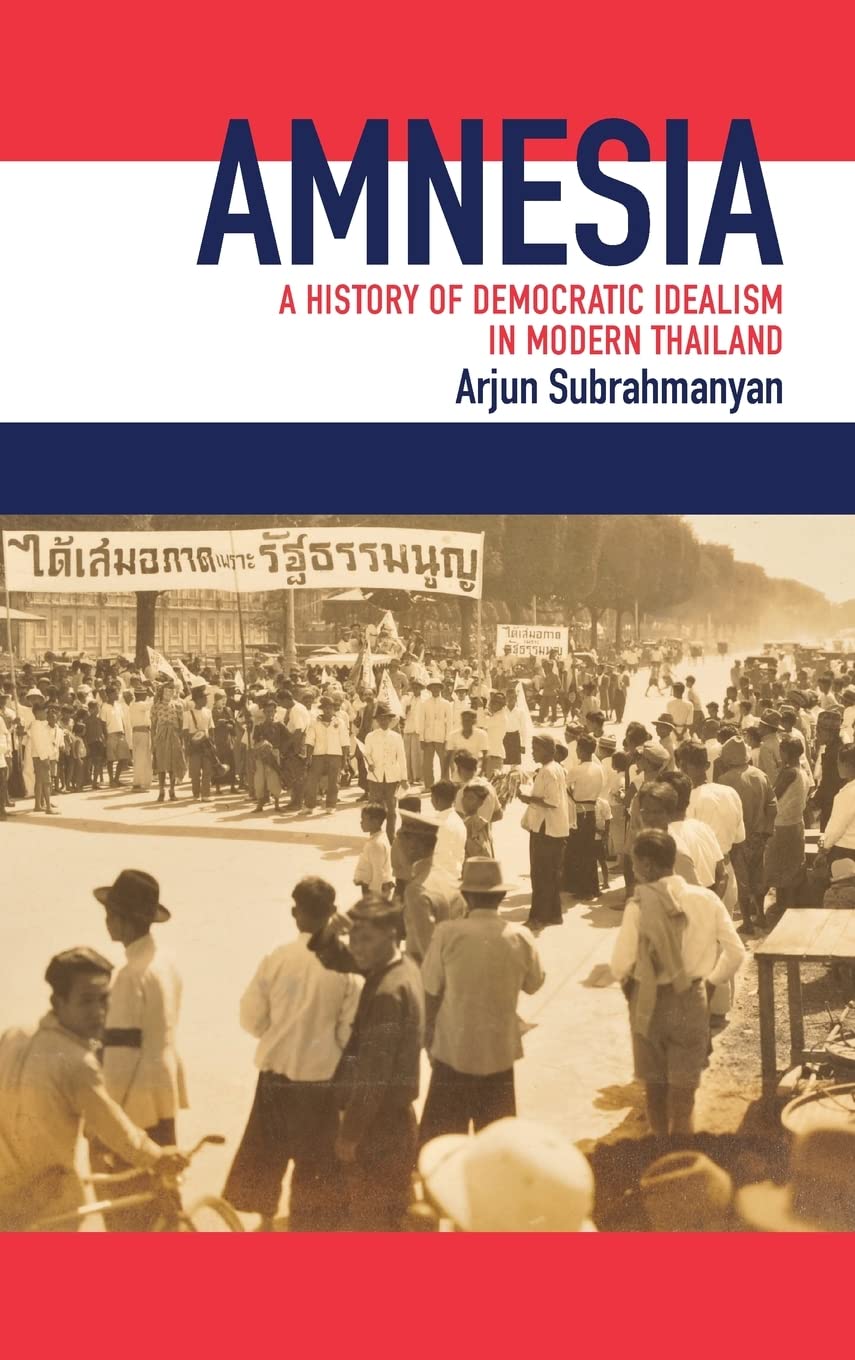 Amnesia: A History of Democratic Idealism in Modern Thailand