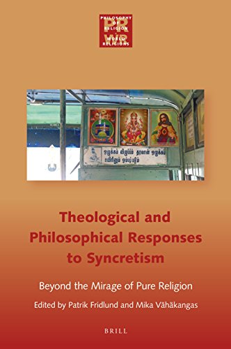 Theological and Philosophical Responses to Syncretism: Beyond the Mirage of Pure Religion