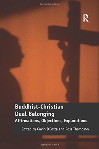 Buddhist-Christian Dual Belonging: Affirmations, Objections, Explorations
