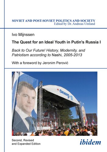 The Quest for an Ideal Youth in Putin's Russia I: Back to Our Future! History, Modernity, and Patriotism According to Nashi, 2005-2013