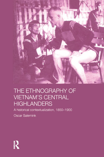 The Ethnography of Vietnam's Central Highlanders: A Historical Contextualization, 1850-1990