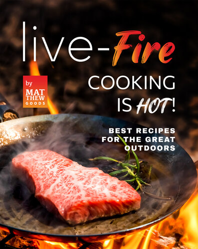 Live-Fire Cooking is Hot!: Best Recipes for the Great Outdoors