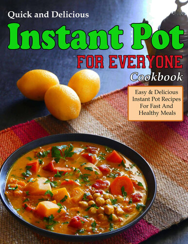 Quick and Delicious Instant Pot Cookbook For Everyone: Easy & Delicious Instant Pot Recipes For Fast And Healthy Meals