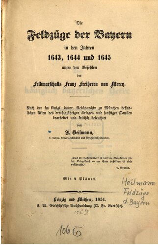 Die Feldzüge der Bayern in den Jahren 1643, 1644 und 1645 unter den Befehlen des Feldmarschalls Franz Freiherrn von Mercy