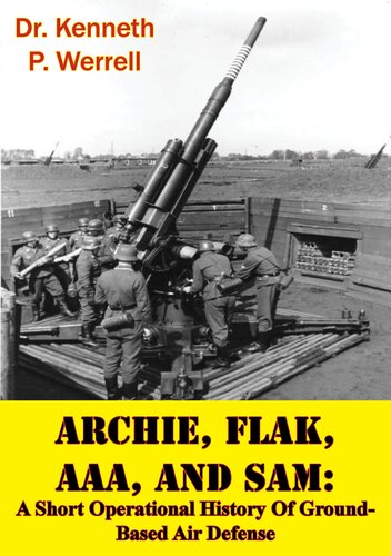 ARCHIE, FLAK, AAA, and SAM: A Short Operational History Of Ground-Based Air Defense