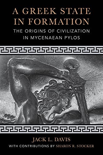 A Greek State in Formation: The Origins of Civilization in Mycenaean Pylos