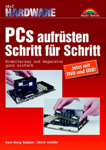 PCs aufrüsten Schritt für Schritt . Erweiterung und Reparatur ganz einfach