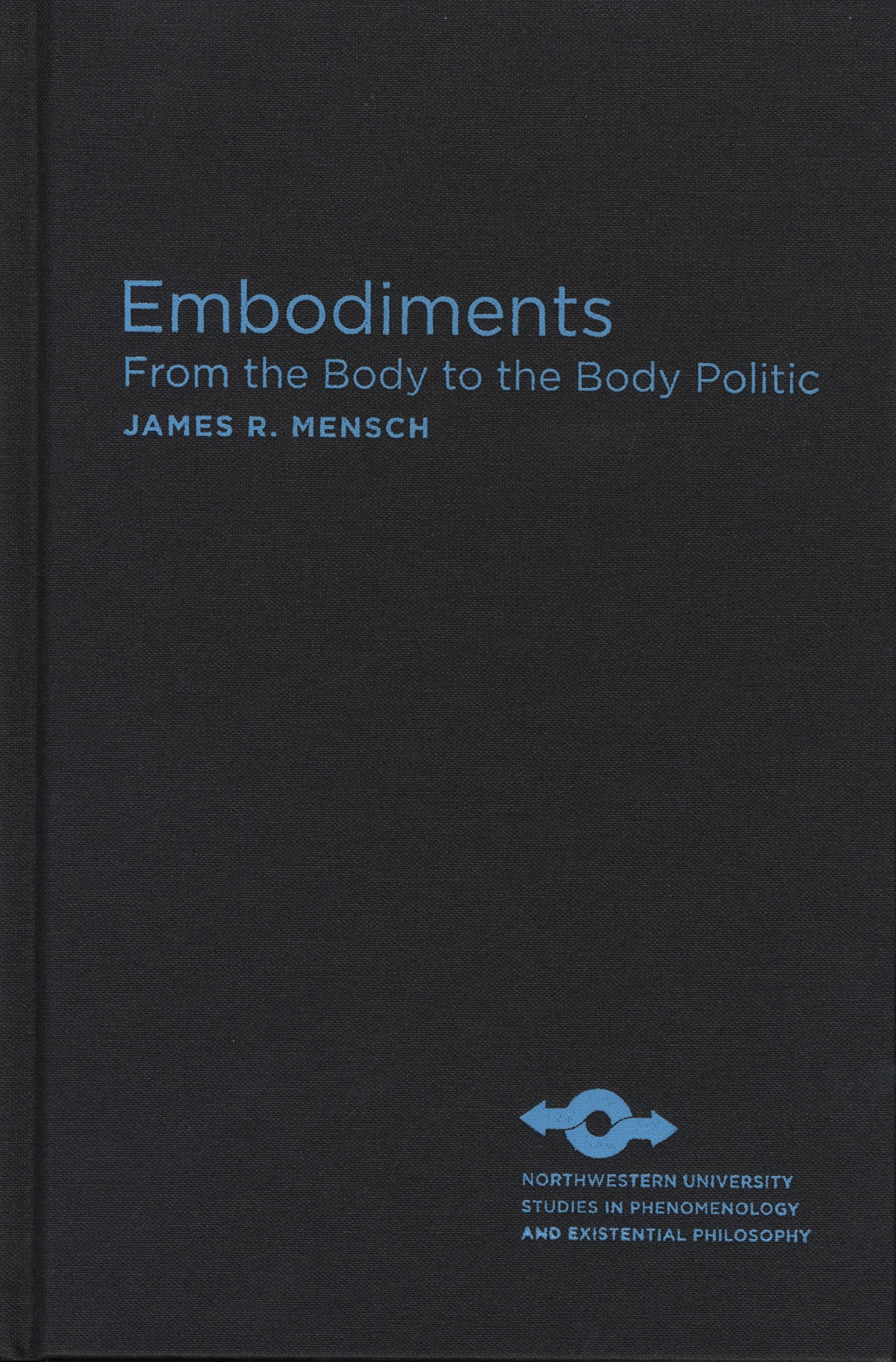 Embodiments: From the Body to the Body Politic (Studies in Phenomenology and Existential Philosophy)