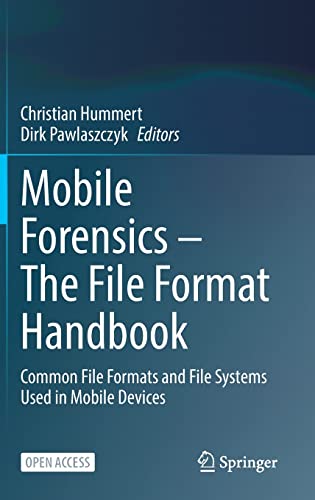 Mobile Forensics – The File Format Handbook: Common File Formats and File Systems Used in Mobile Devices