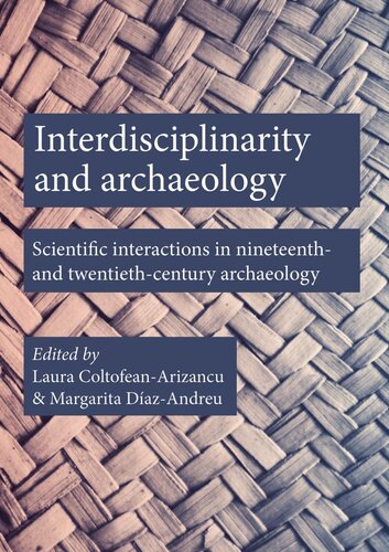 Interdisciplinarity and archaeology : scientific interactions in nineteenth- and twentieth-century archaeology