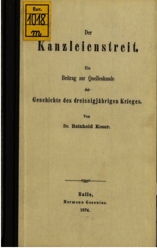 Der Kanzleienstreit : Ein Beitrag zur Quellenkunde der Geschichte des Dreißigjährigen Krieges