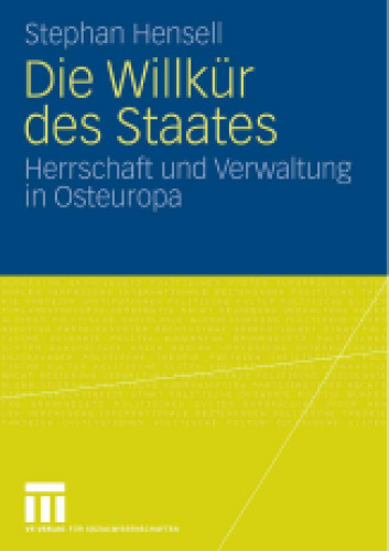Die Willkür des Staates: Herrschaft und Verwaltung in Osteuropa