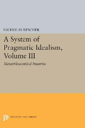 A System of Pragmatic Idealism, Volume III: Metaphilosophical Inquiries