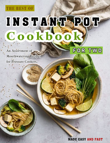 The Best of Instant Pot Cookbook For Two: An Assortment of Mouthwatering Recipes for Pressure Cookers, Made Easy and Fast
