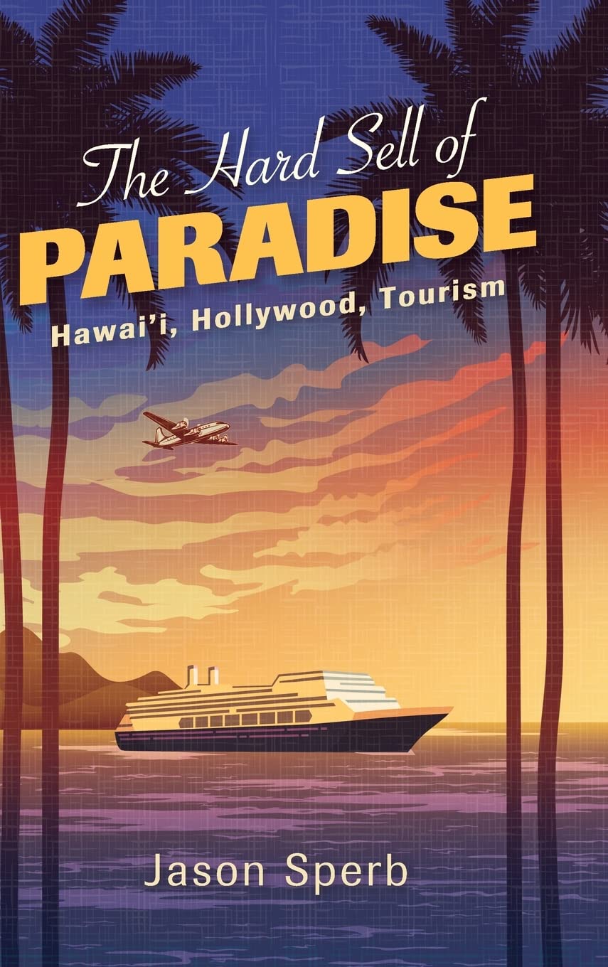 The Hard Sell of Paradise: Hawai'i, Hollywood, Tourism