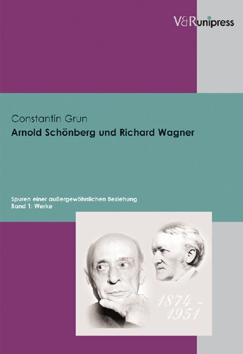 Arnold Schönberg und Richard Wagner: Spuren einer außergewöhnlichen Beziehung, Band 1: Werke