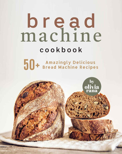 Bread Machine Cookbook: 50+ Amazingly Delicious Bread Machine Recipes