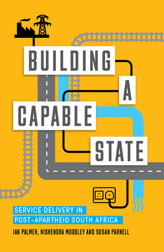 Building a Capable State: Service Delivery in Post-Apartheid South Africa