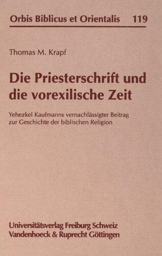 Die Priesterschrift und die vorexilische Zeit: Yehezkel Kaufmanns vernachlässigter Beitrag zur Geschichte der biblischen Religion