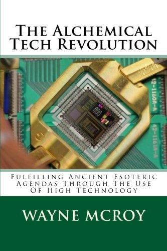 The Alchemical Tech Revolution: Fulfilling Ancient Esoteric Agendas Through The Use Of High Technology