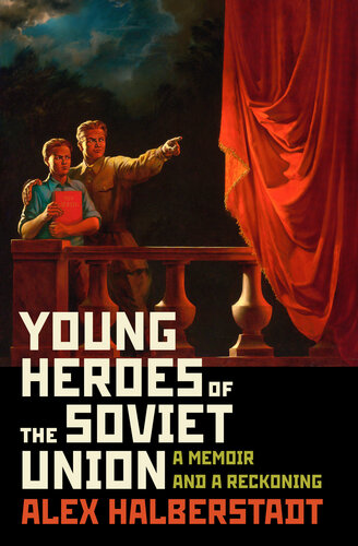 Young Heroes of the Soviet Union : A Memoir and a Reckoning